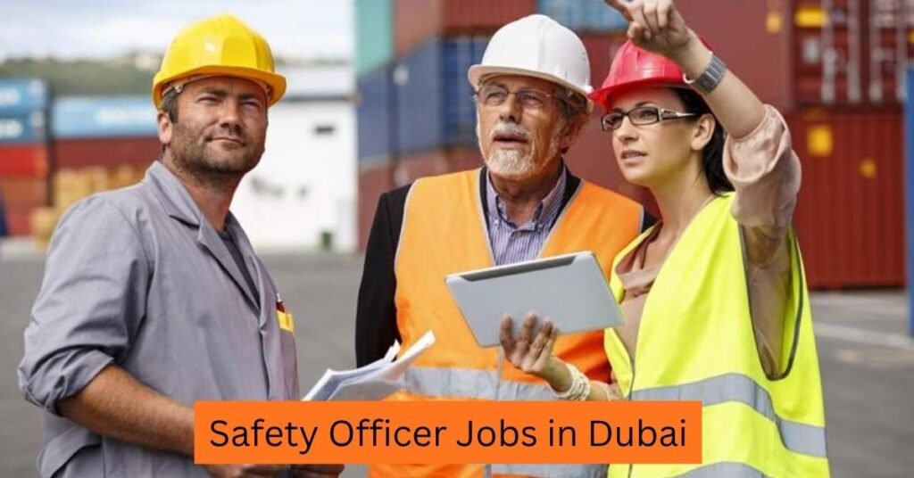 Safety Officer Jobs in Dubai